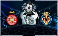 Prediksi Skor Girona Vs Villarreal 14 April 2019